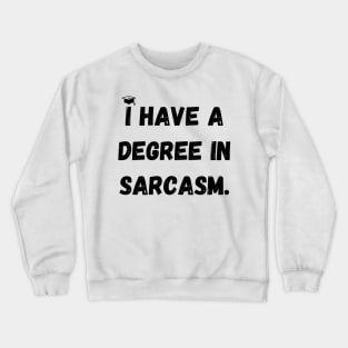 I have a degree in sarcasm. Crewneck Sweatshirt